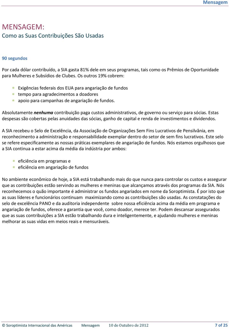 Absolutamente nenhuma contribuição paga custos administrativos, de governo ou serviço para sócias.