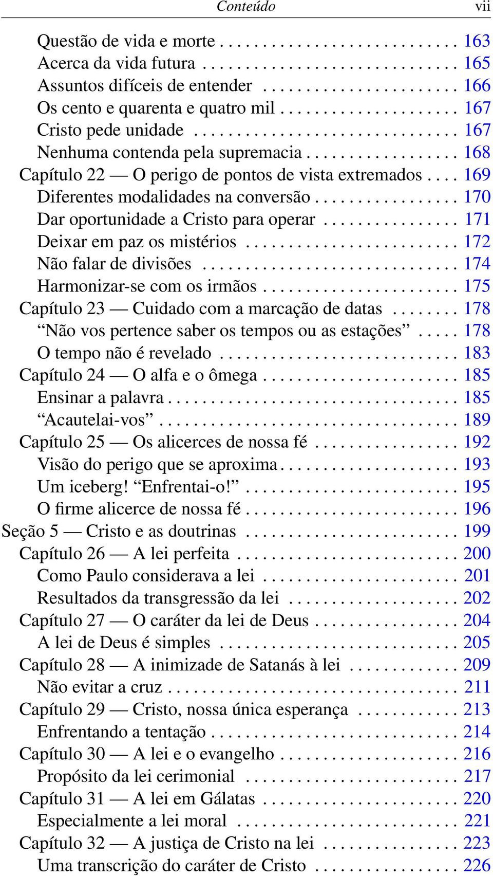 ... 169 Diferentes modalidades na conversão................. 170 Dar oportunidade a Cristo para operar................ 171 Deixar em paz os mistérios......................... 172 Não falar de divisões.