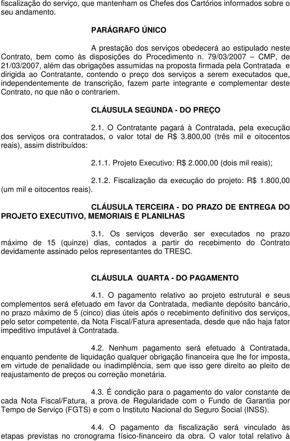 79/03/2007 CMP, de 21/03/2007, além das obrigações assumidas na proposta firmada pela Contratada e dirigida ao Contratante, contendo o preço dos serviços a serem executados que, independentemente de