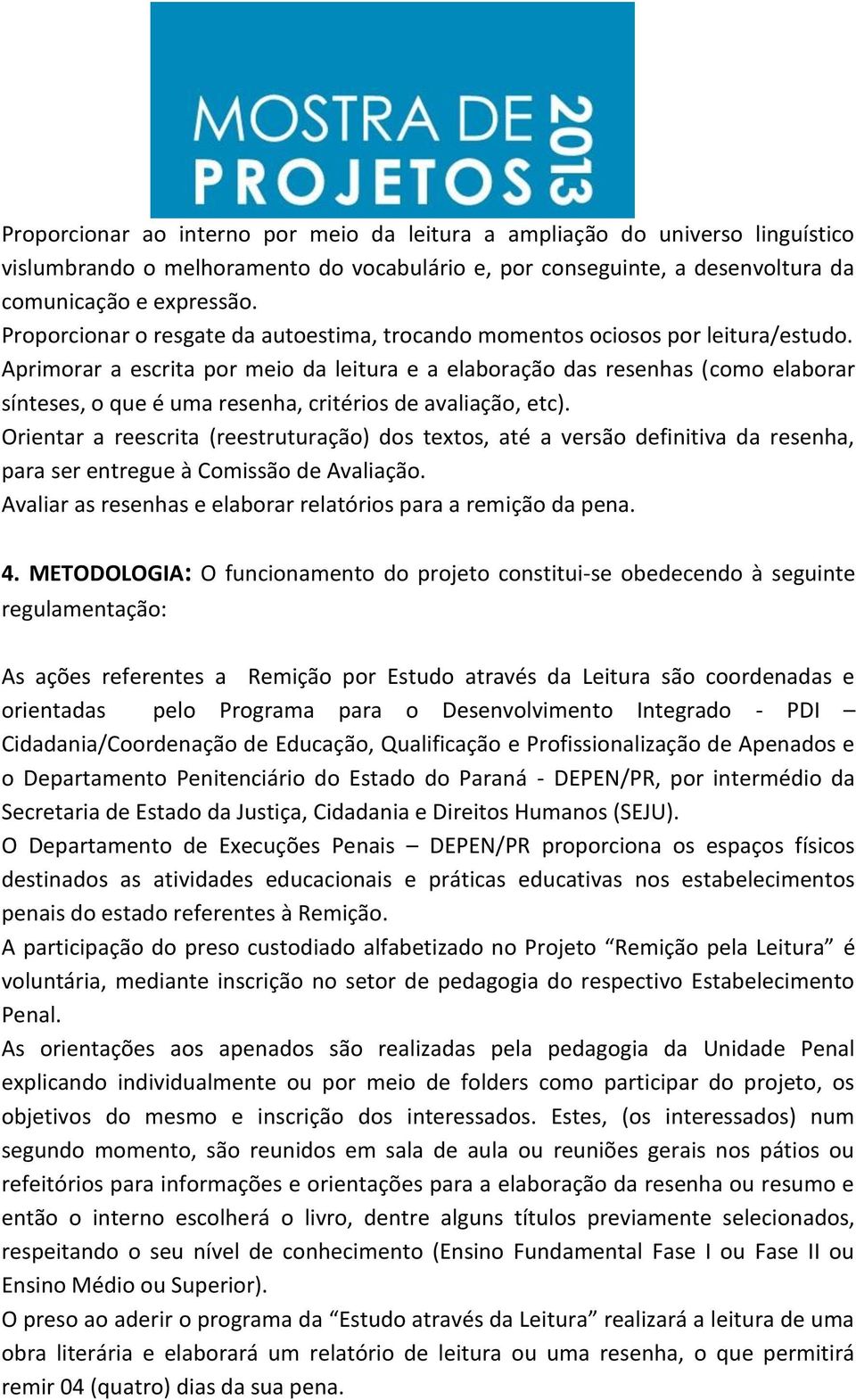 Aprimorar a escrita por meio da leitura e a elaboração das resenhas (como elaborar sínteses, o que é uma resenha, critérios de avaliação, etc).