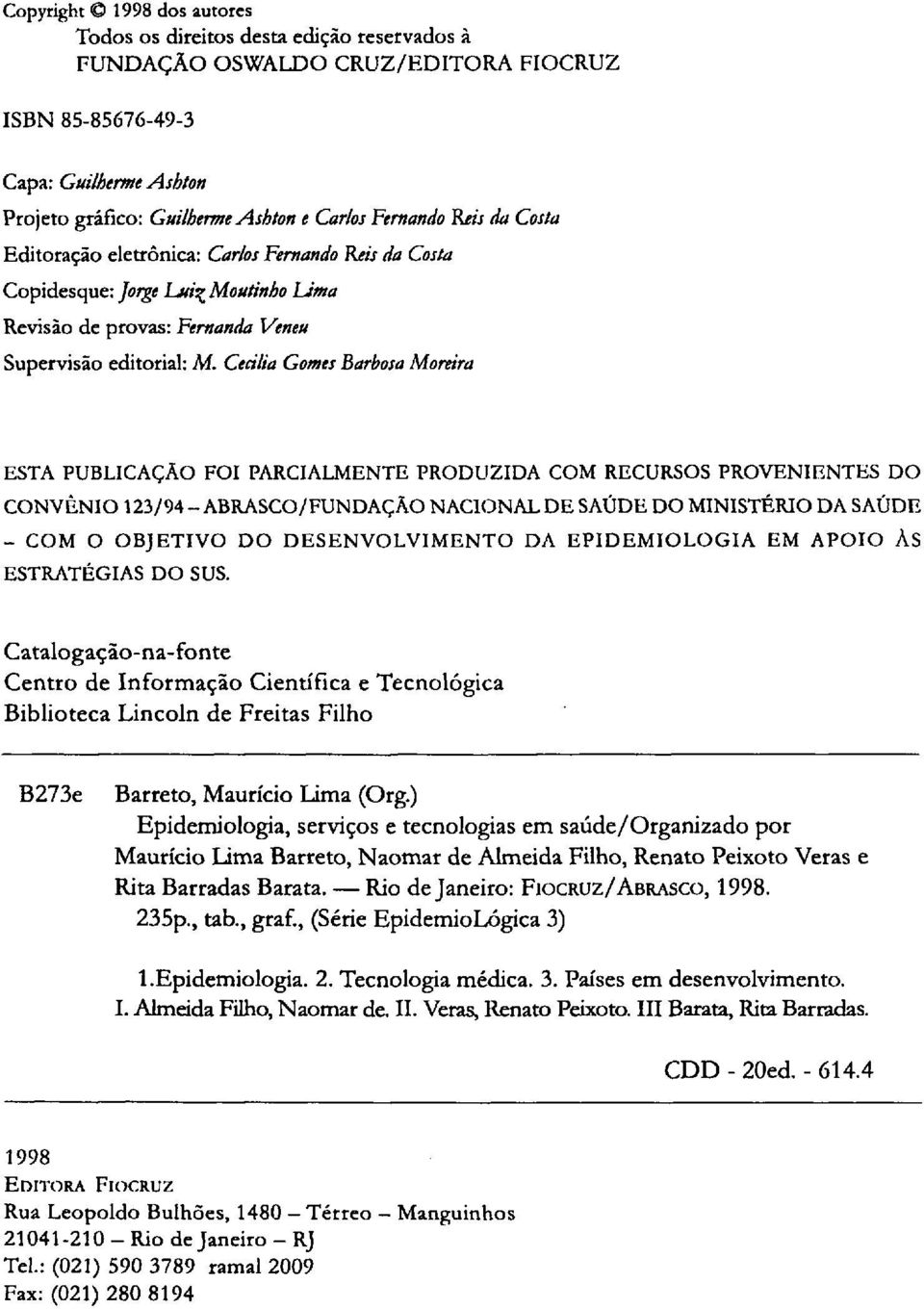 Cecilia Gomes Barbosa Moreira ESTA PUBLICAÇÃO FOI PARCIALMENTE PRODUZIDA COM RECURSOS PROVENIENTES DO CONVÊNIO 123/94 -ABRASCO/FUNDAÇÃO NACIONAL DE SAÚDE DO MINISTÉRIO DA SAÚDE - COM O OBJETIVO DO