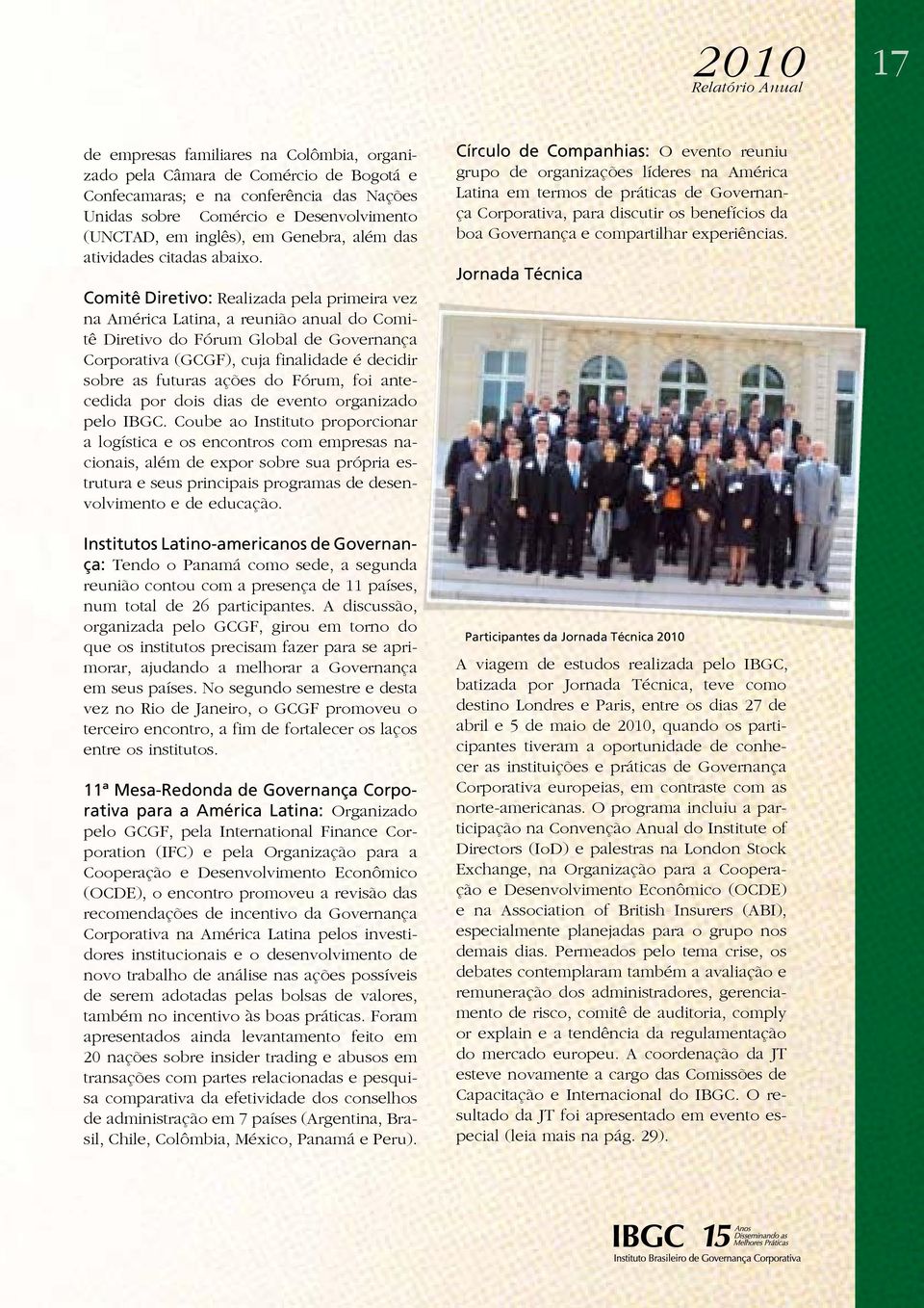 Comitê Diretivo: Realizada pela primeira vez na América Latina, a reunião anual do Comitê Diretivo do Fórum Global de Governança Corporativa (GCGF), cuja finalidade é decidir sobre as futuras ações
