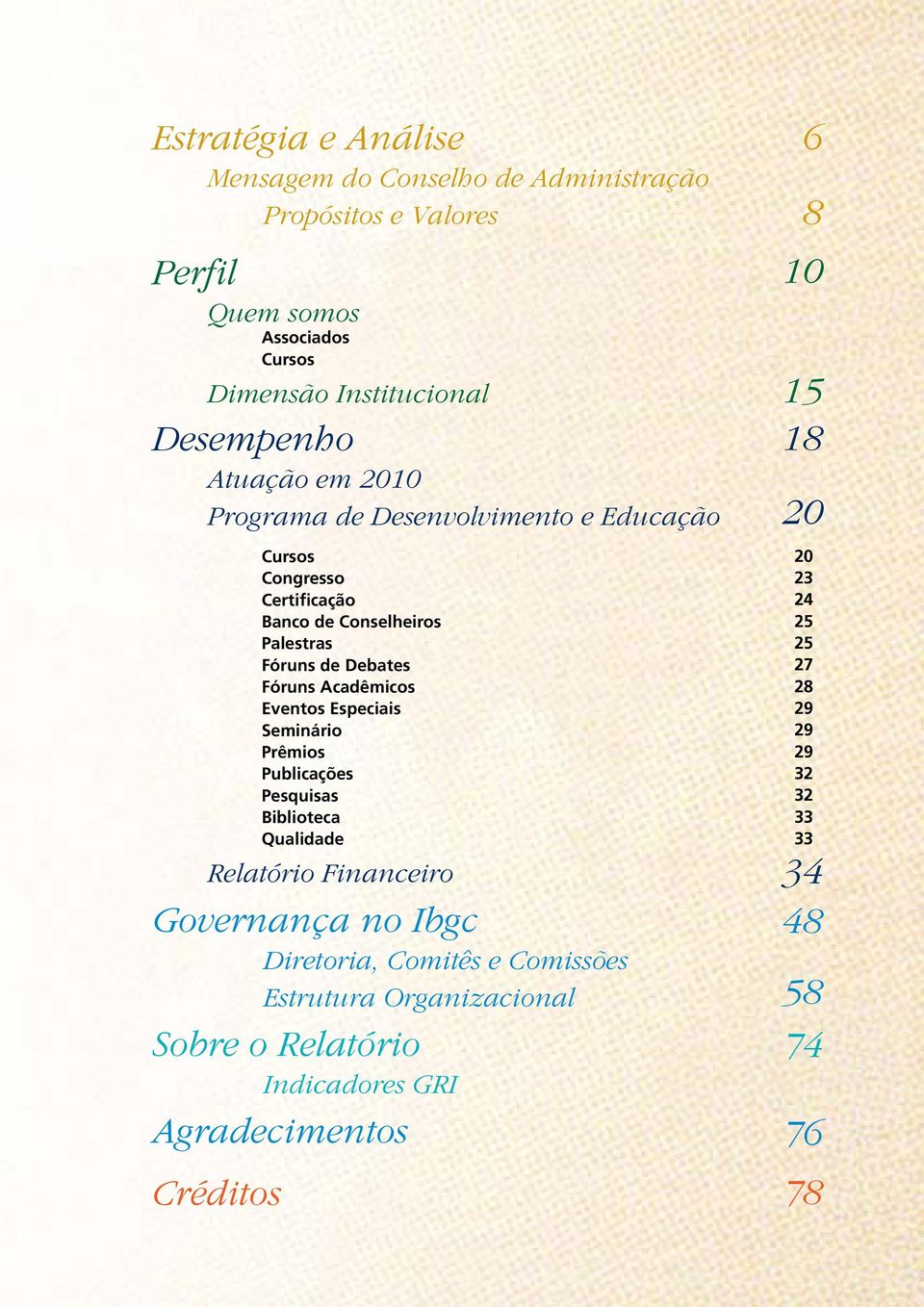 Eventos Especiais Seminário Prêmios Publicações Pesquisas Biblioteca Qualidade Relatório Financeiro Governança no Ibgc Diretoria, Comitês e Comissões