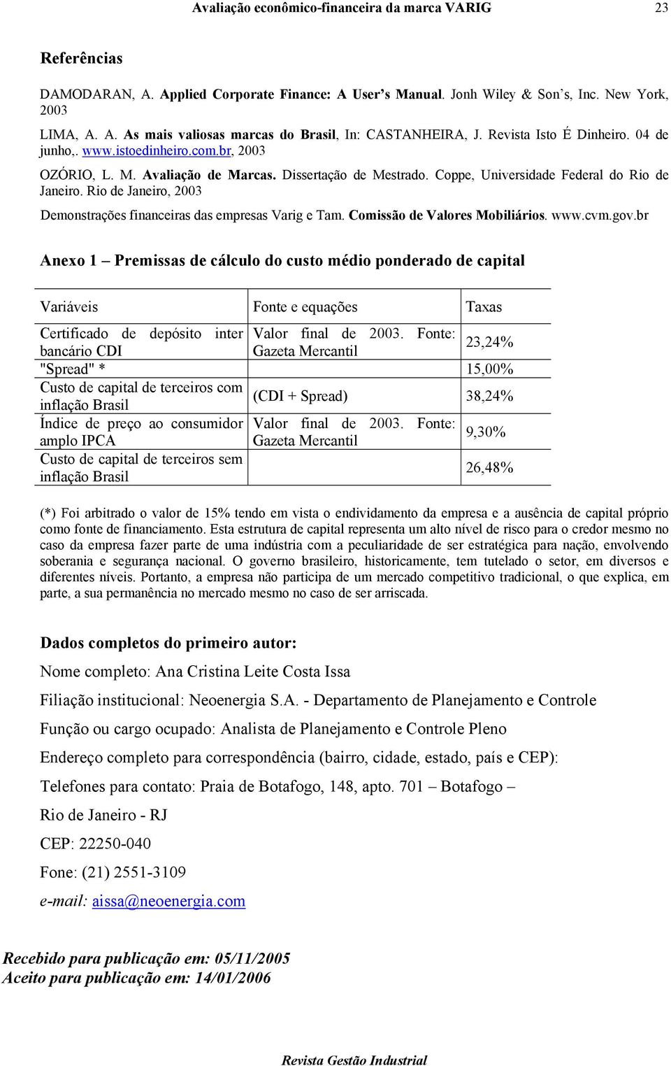 Rio de Janeiro, 2003 Demonstrações financeiras das empresas Varig e Tam. Comissão de Valores Mobiliários. www.cvm.gov.