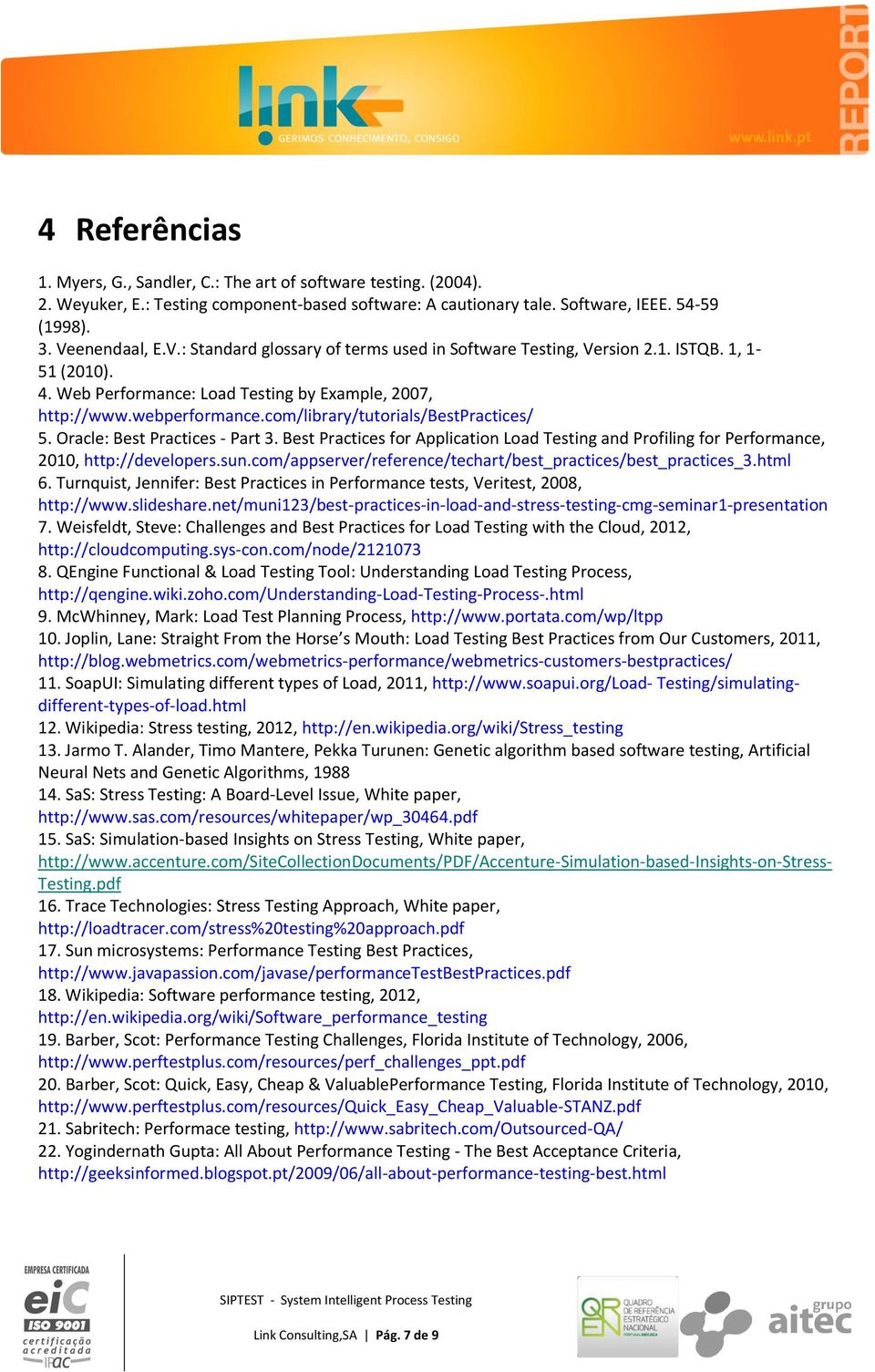 com/library/tutorials/bestpractices/ 5. Oracle: Best Practices - Part 3. Best Practices for Application Load Testing and Profiling for Performance, 2010, http://developers.sun.