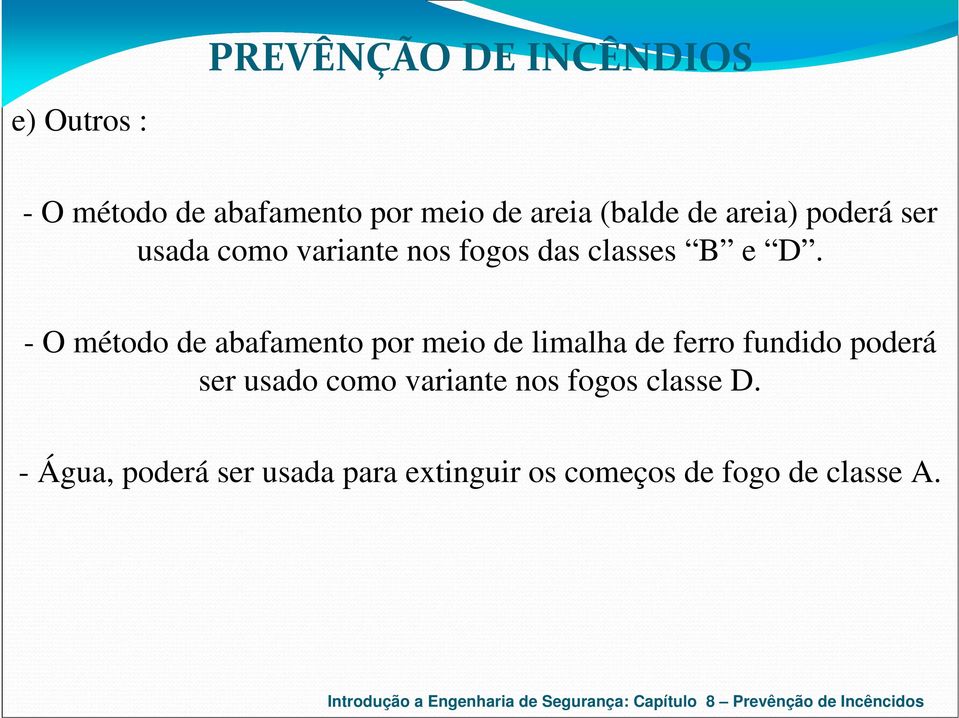 - O método de abafamento por meio de limalha de ferro fundido poderá ser usado