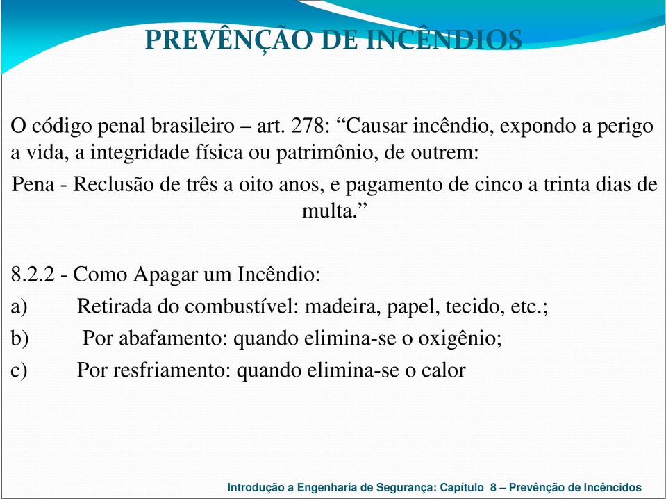 - Reclusão de três a oito anos, e pagamento de cinco a trinta dias de multa. 8.2.