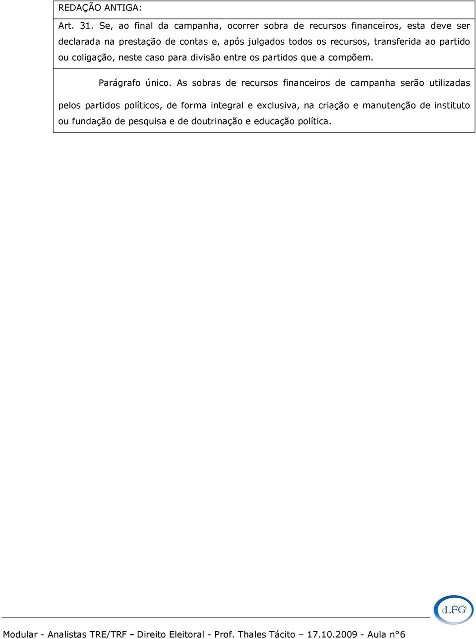 julgados todos os recursos, transferida ao partido ou coligação, neste caso para divisão entre os partidos que a compõem.