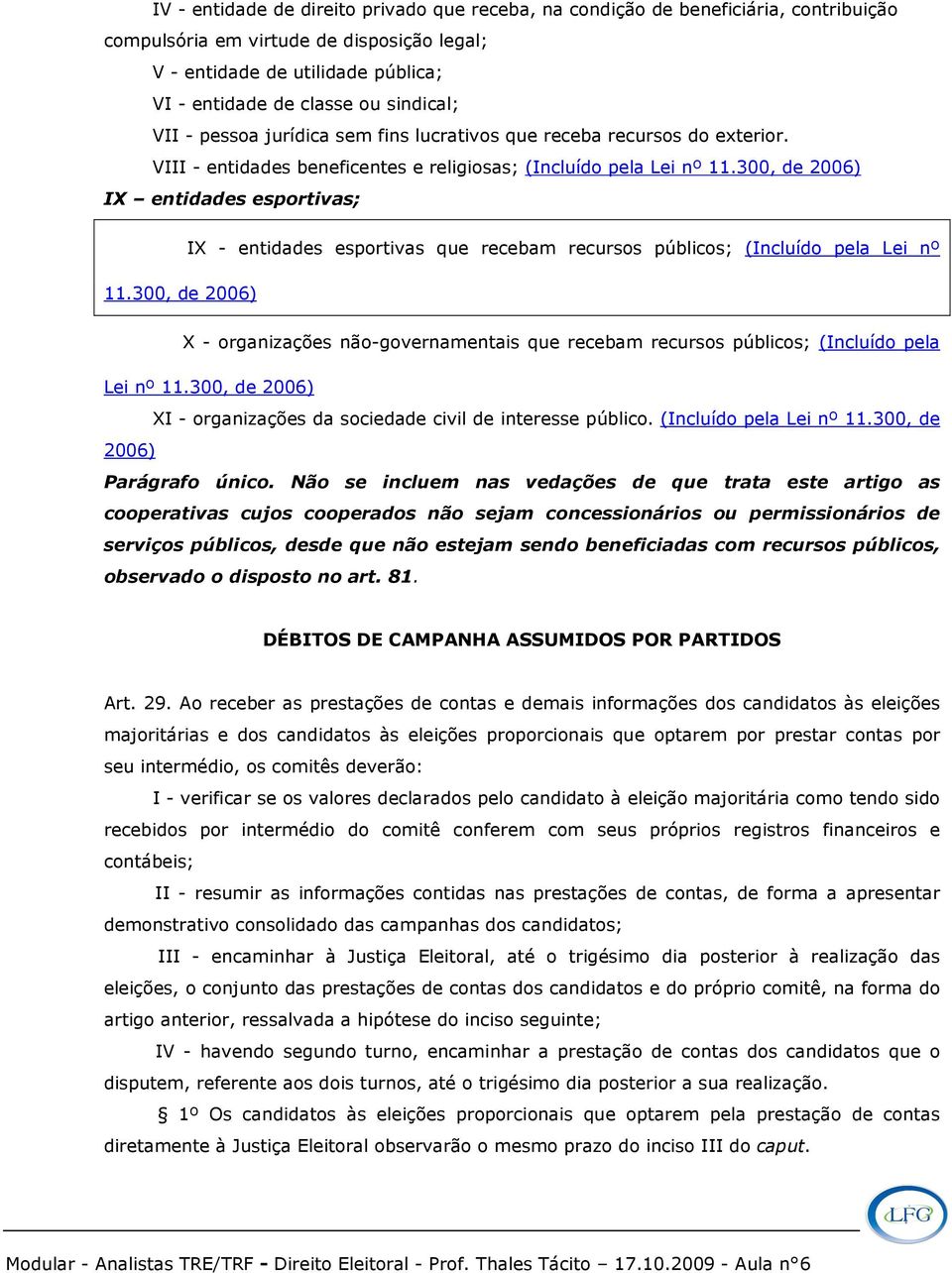 300, de 2006) IX entidades esportivas; IX - entidades esportivas que recebam recursos públicos; (Incluído pela Lei nº 11.