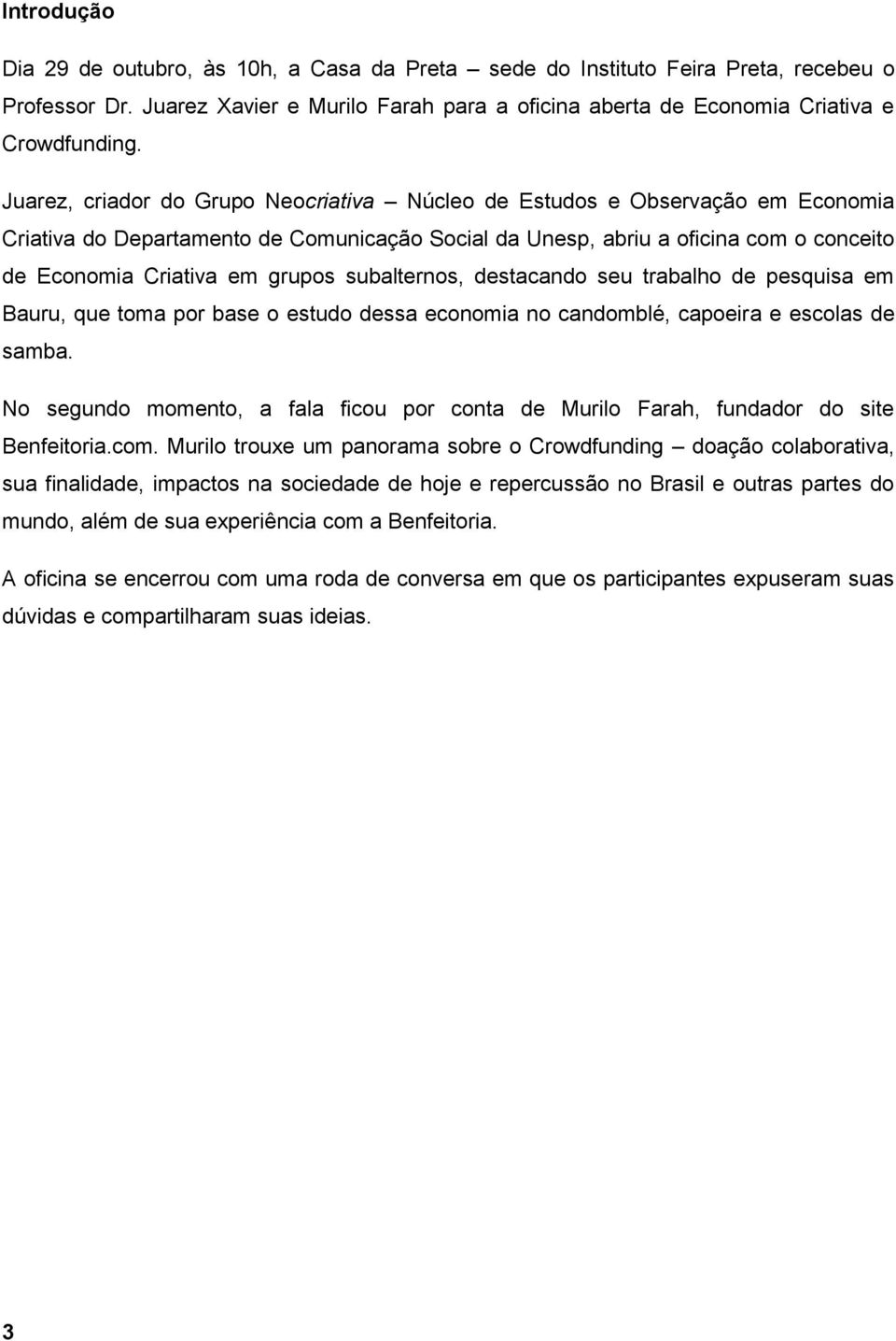 subalternos, destacando seu trabalho de pesquisa em Bauru, que toma por base o estudo dessa economia no candomblé, capoeira e escolas de samba.