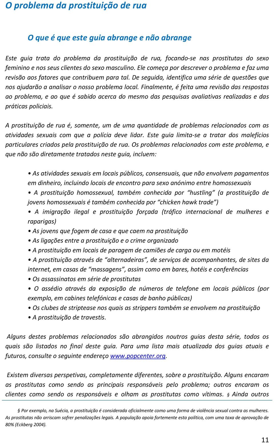 De seguida, identifica uma série de questões que nos ajudarão a analisar o nosso problema local.