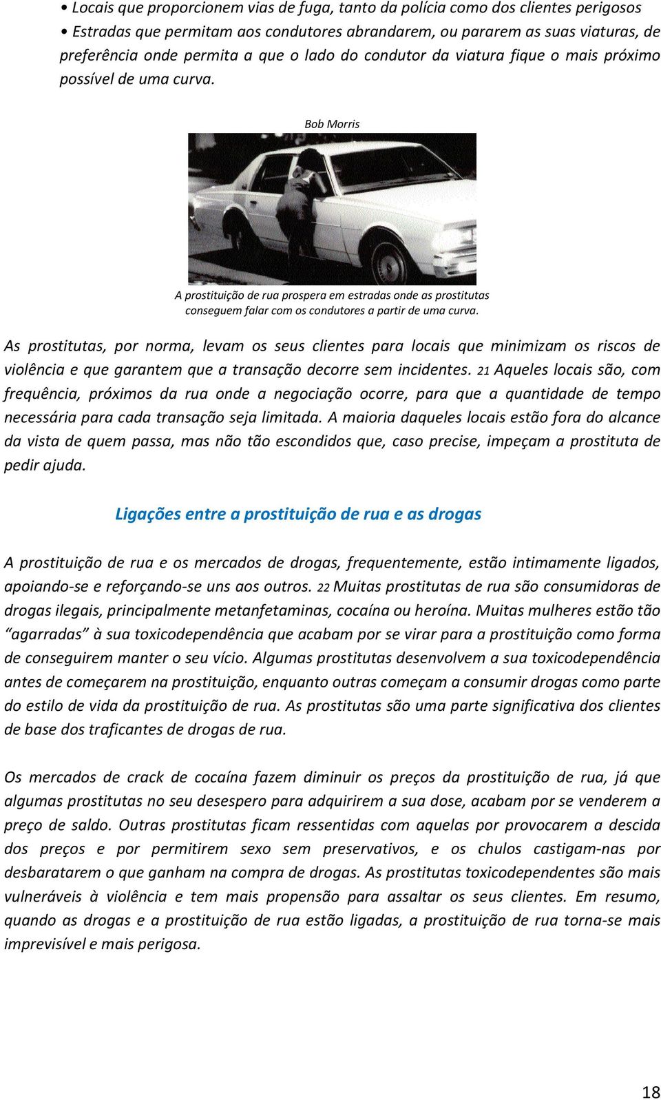 Bob Morris A prostituição de rua prospera em estradas onde as prostitutas conseguem falar com os condutores a partir de uma curva.