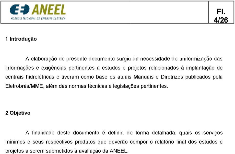 Eletrobrás/MME, além das normas técnicas e legislações pertinentes.