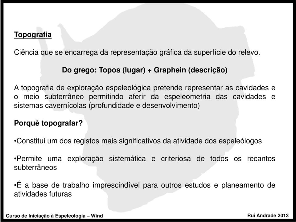 permitindo aferir da espeleometria das cavidades e sistemas cavernícolas (profundidade e desenvolvimento) Porquê topografar?