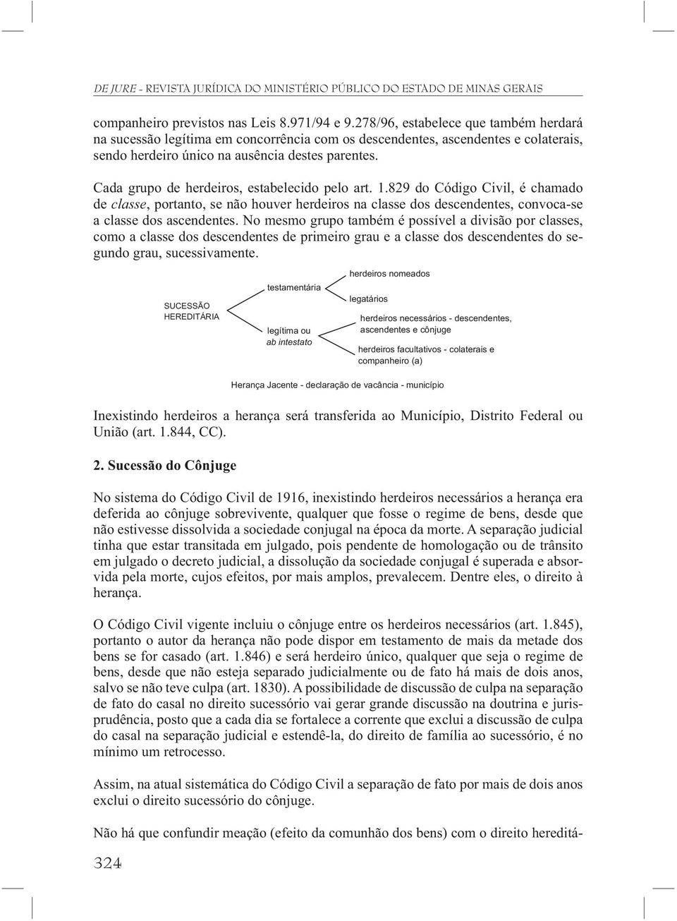 Cada grupo de herdeiros, estabelecido pelo art. 1.829 do Código Civil, é chamado de classe, portanto, se não houver herdeiros na classe dos descendentes, convoca-se a classe dos ascendentes.