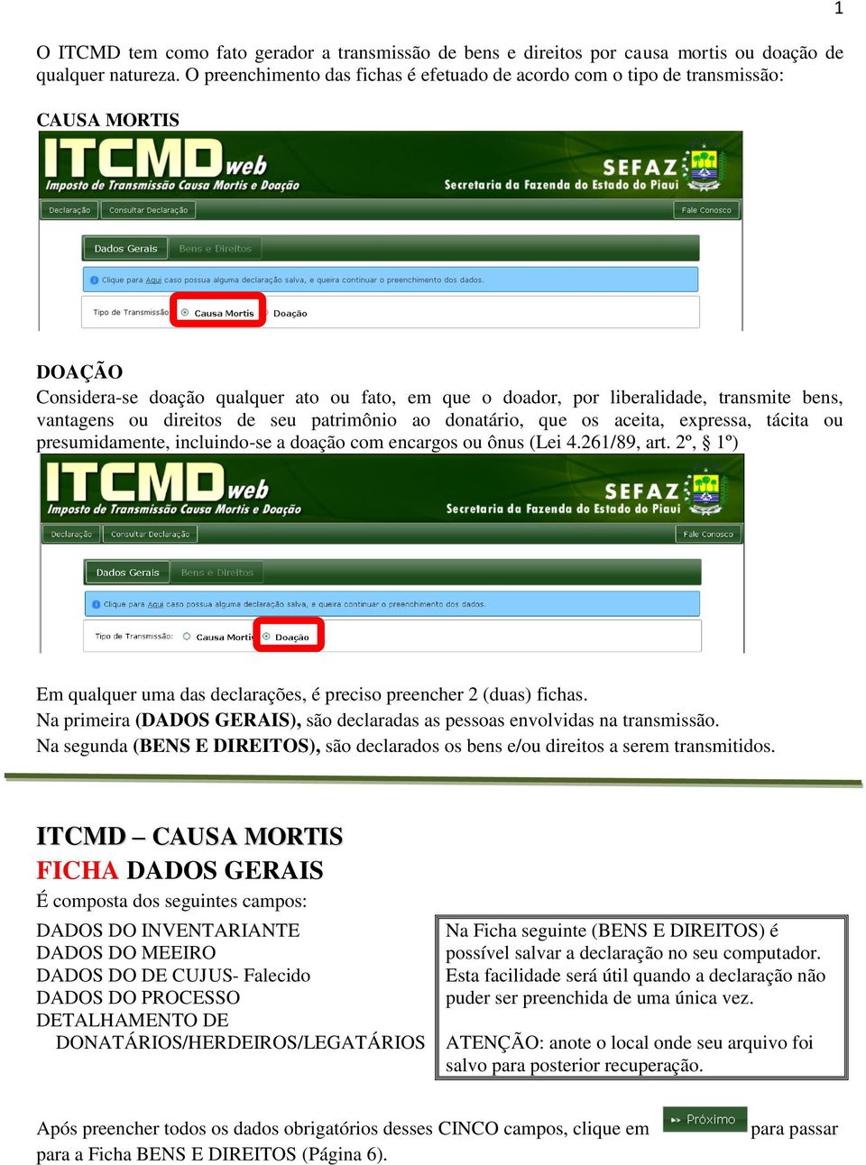 ou direitos de seu patrimônio ao donatário, que os aceita, expressa, tácita ou presumidamente, incluindo-se a doação com encargos ou ônus (Lei 4.261/89, art.