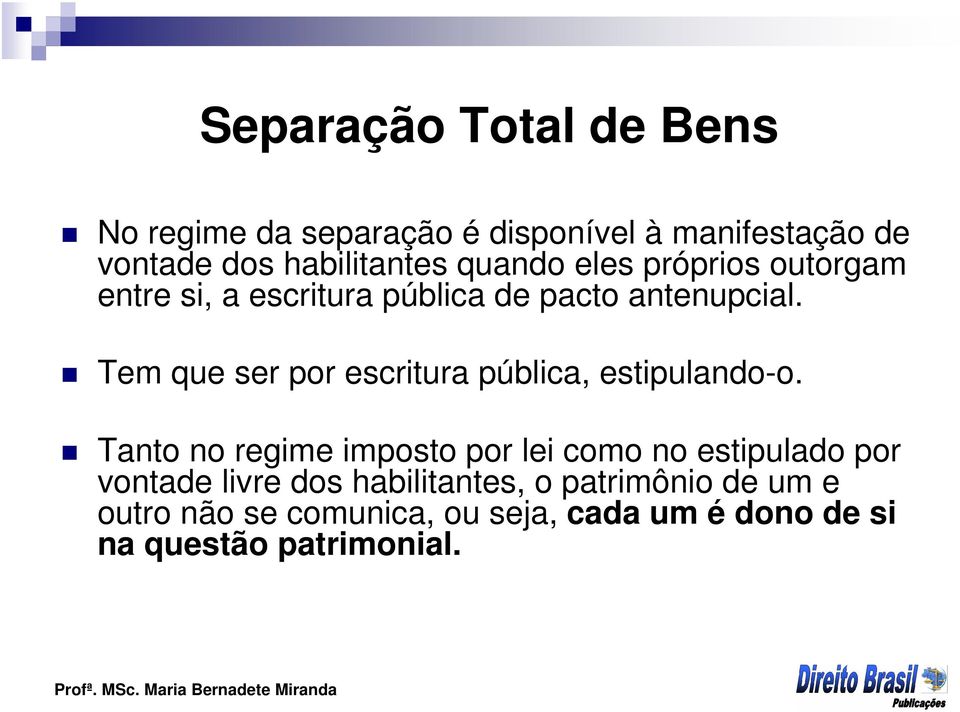 Tem que ser por escritura pública, estipulando-o.