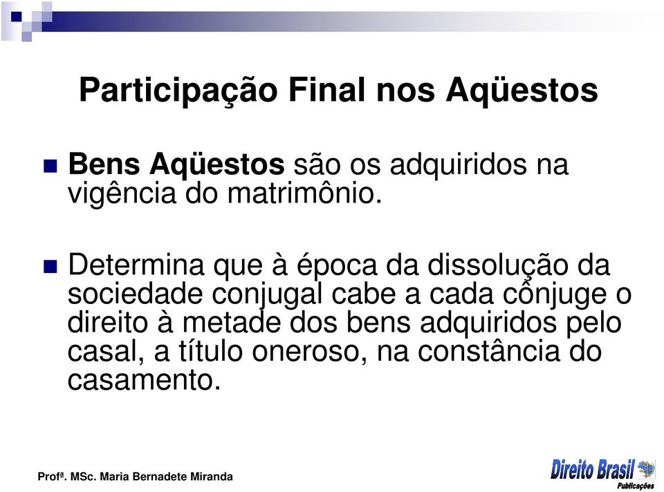 Determina que à época da dissolução da sociedade conjugal cabe a