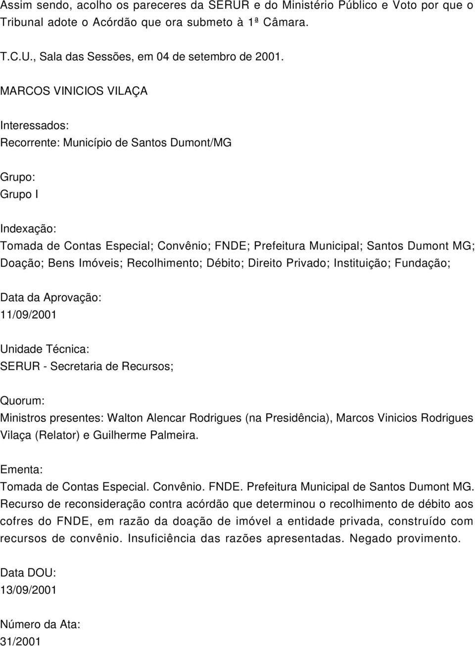 Bens Imóveis; Recolhimento; Débito; Direito Privado; Instituição; Fundação; Data da Aprovação: 11/09/2001 Unidade Técnica: SERUR - Secretaria de Recursos; Quorum: Ministros presentes: Walton Alencar