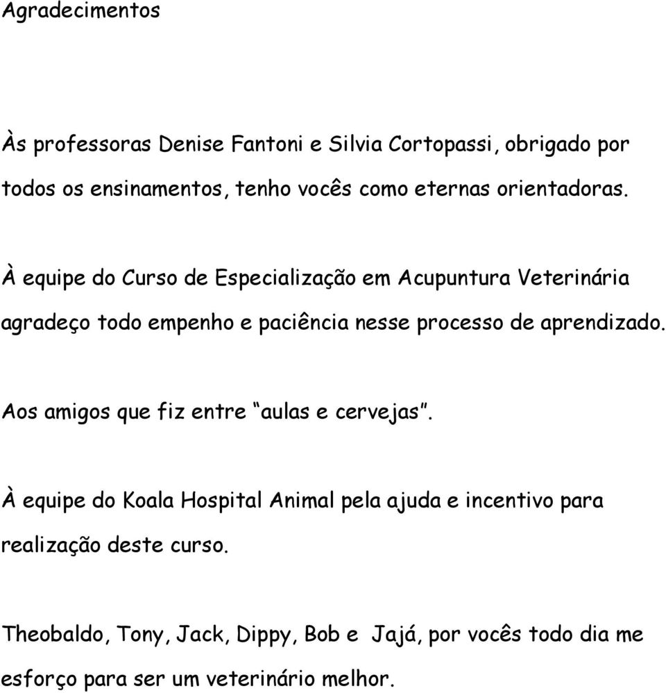 À equipe do Curso de Especialização em Acupuntura Veterinária agradeço todo empenho e paciência nesse processo de