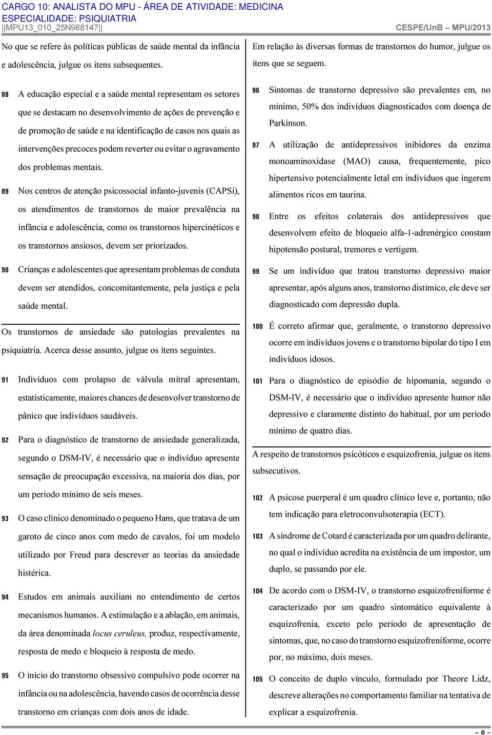 precoces podem reverter ou evitar o agravamento dos problemas mentais.