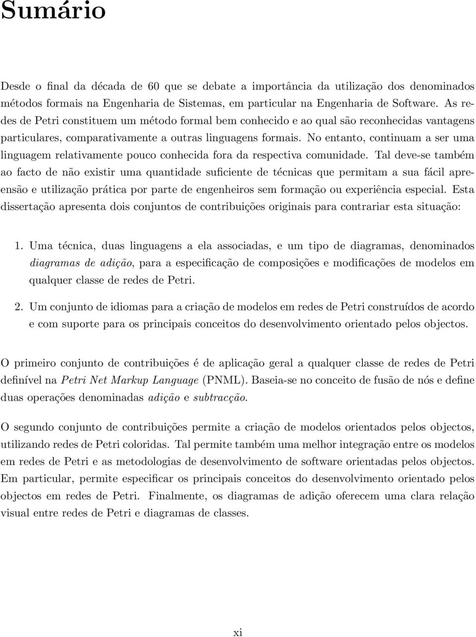 No entanto, continuam a ser uma linguagem relativamente pouco conhecida fora da respectiva comunidade.