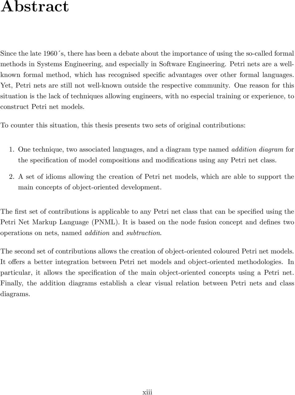 One reason for this situation is the lack of techniques allowing engineers, with no especial training or experience, to construct Petri net models.