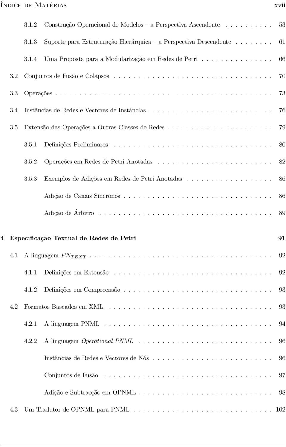 ......................... 76 3.5 Extensão das Operações a Outras Classes de Redes...................... 79 3.5.1 Definições Preliminares................................. 80 3.5.2 Operações em Redes de Petri Anotadas.