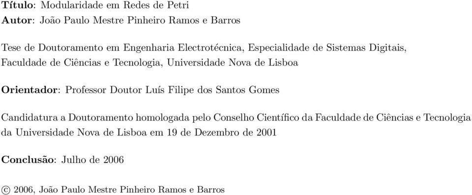 Professor Doutor Luís Filipe dos Santos Gomes Candidatura a Doutoramento homologada pelo Conselho Científico da Faculdade de