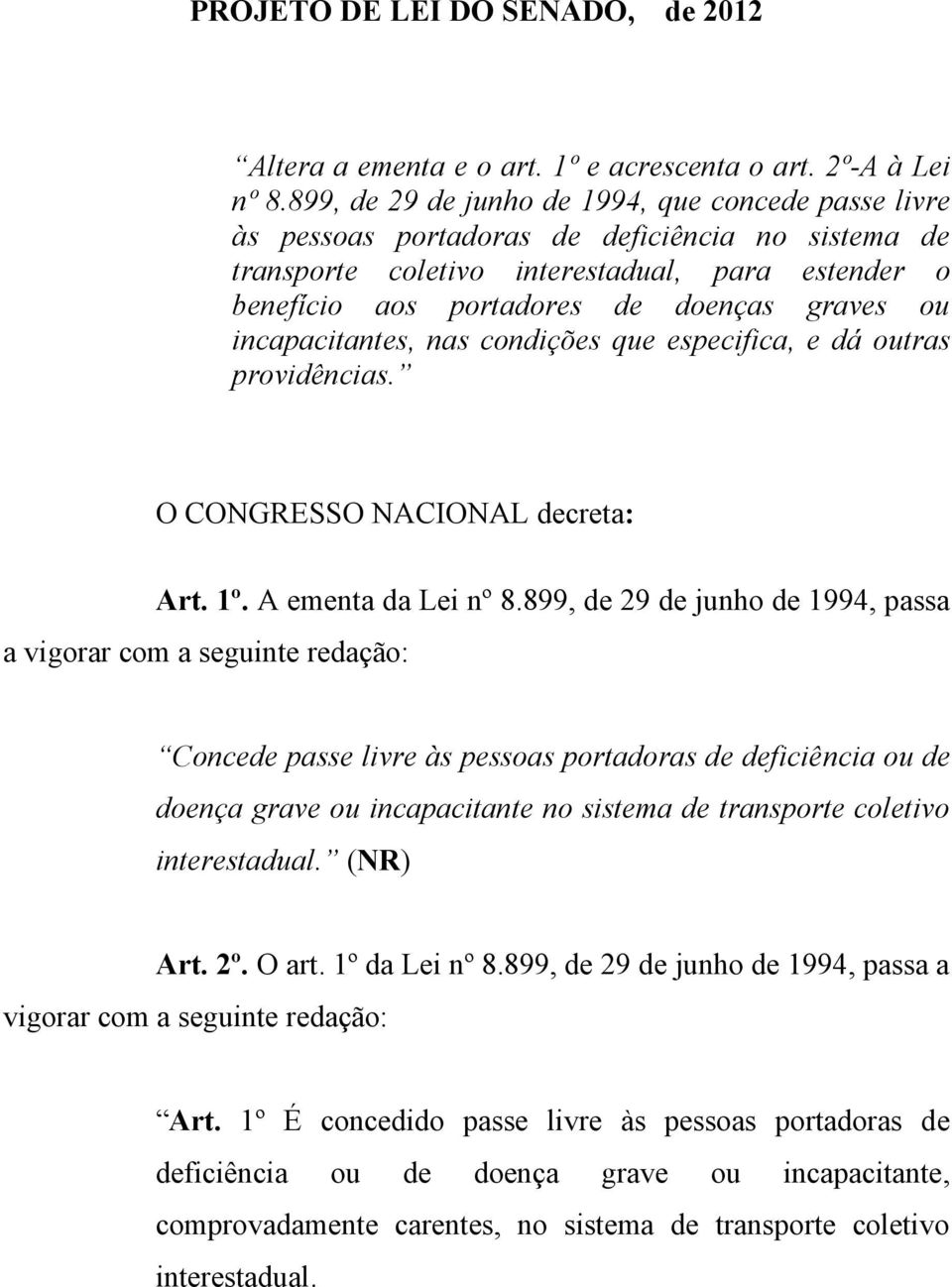 ou incapacitantes, nas condições que especifica, e dá outras providências. O CONGRESSO NACIONAL decreta: Art. 1º. A ementa da Lei nº 8.