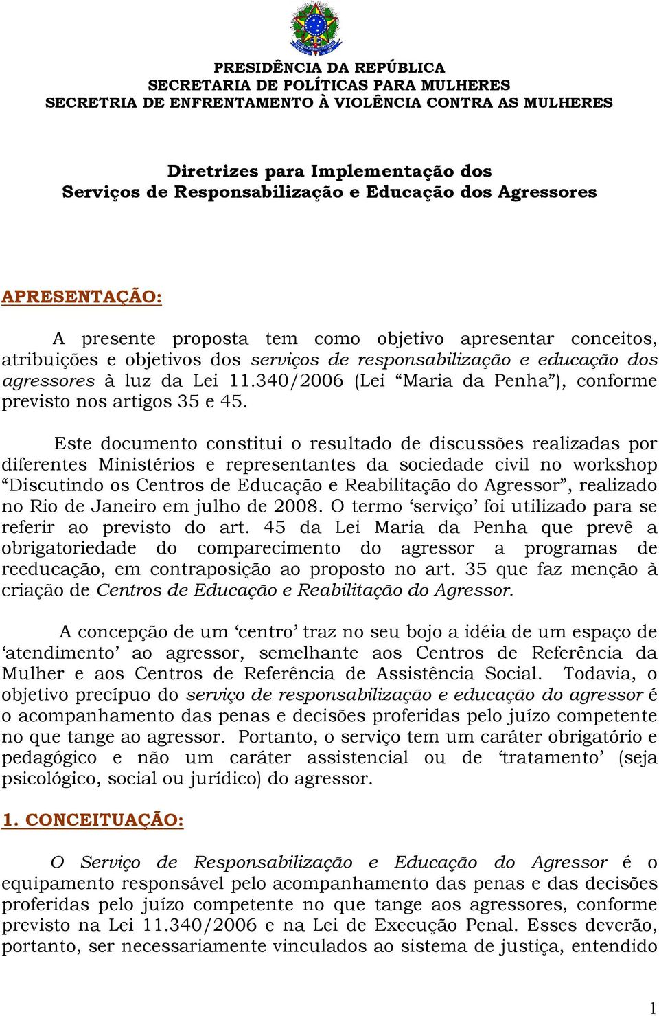340/2006 (Lei Maria da Penha ), conforme previsto nos artigos 35 e 45.