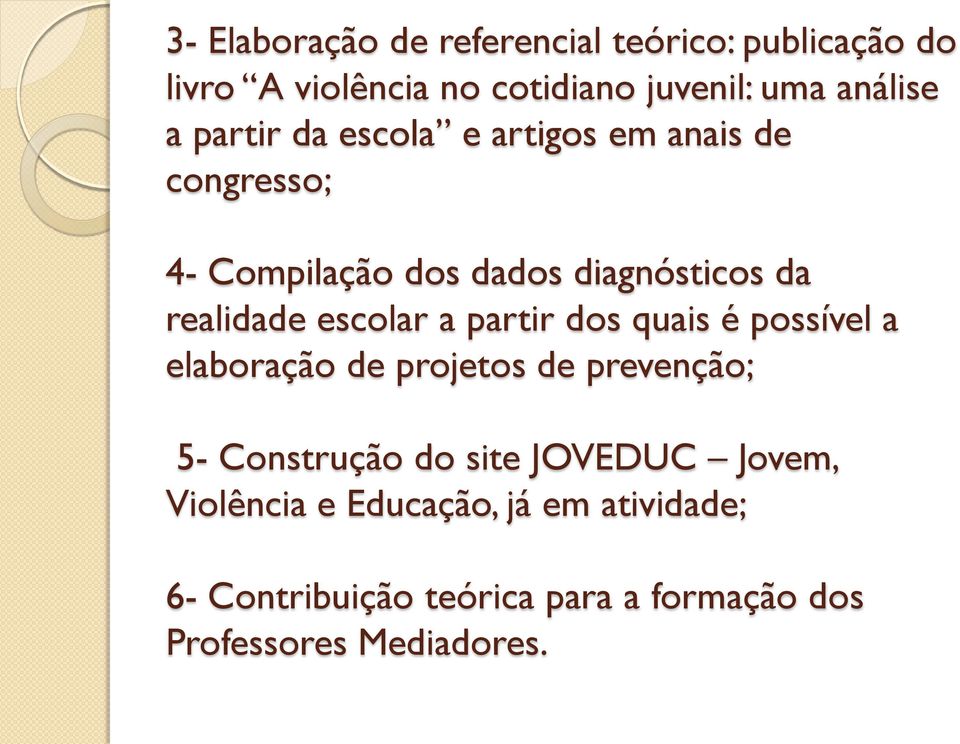 escolar a partir dos quais é possível a elaboração de projetos de prevenção; 5- Construção do site JOVEDUC