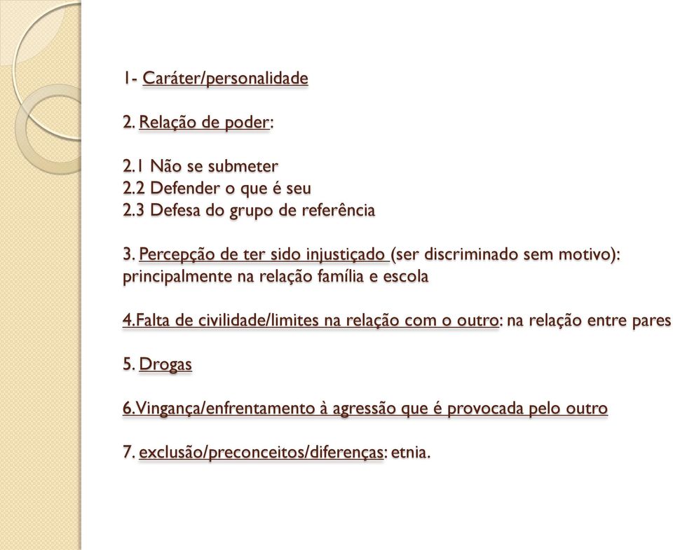 Percepção de ter sido injustiçado (ser discriminado sem motivo): principalmente na relação família e escola