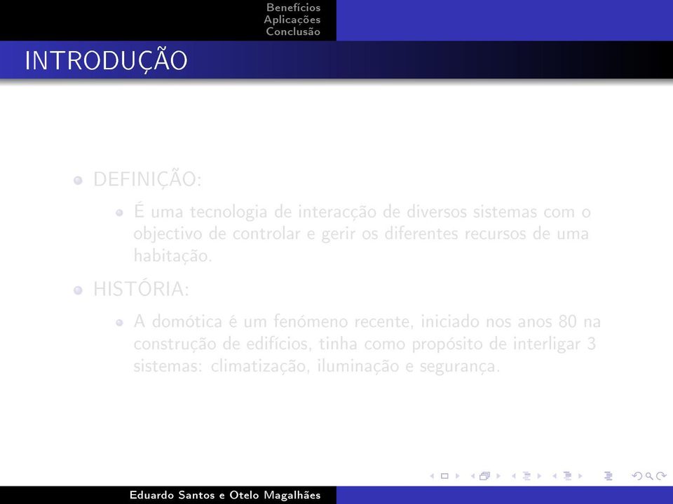 HISTÓRIA: A domótica é um fenómeno recente, iniciado nos anos 80 na construção de