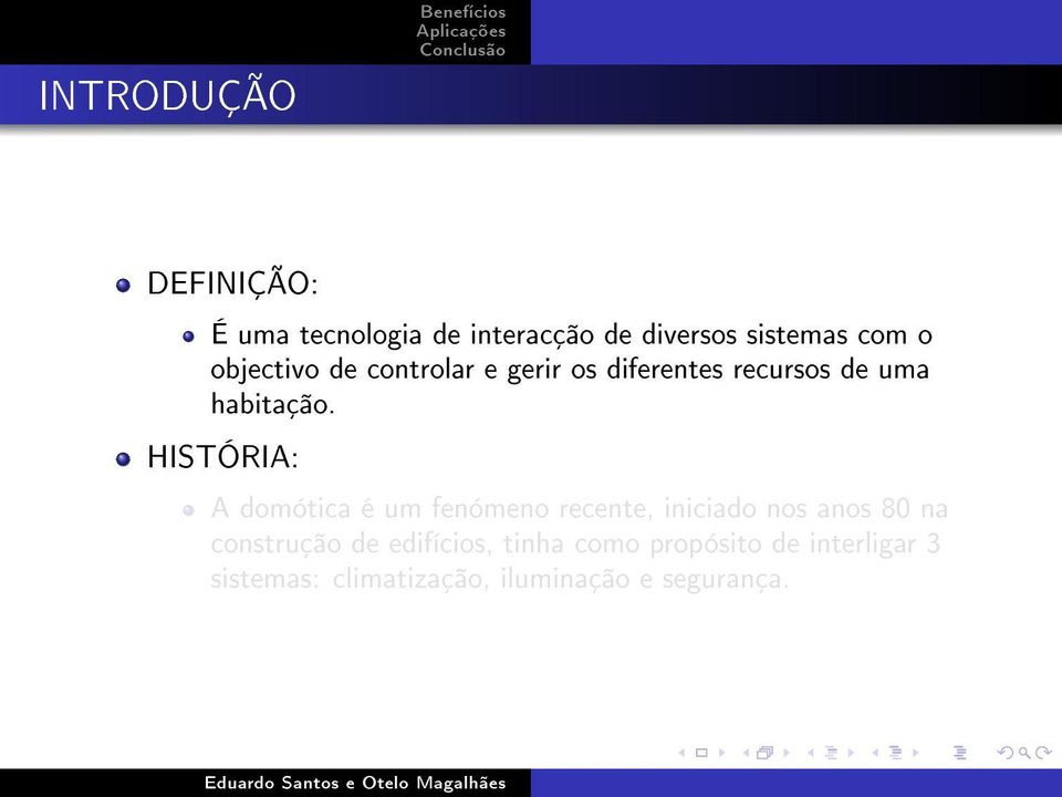 HISTÓRIA: A domótica é um fenómeno recente, iniciado nos anos 80 na construção de