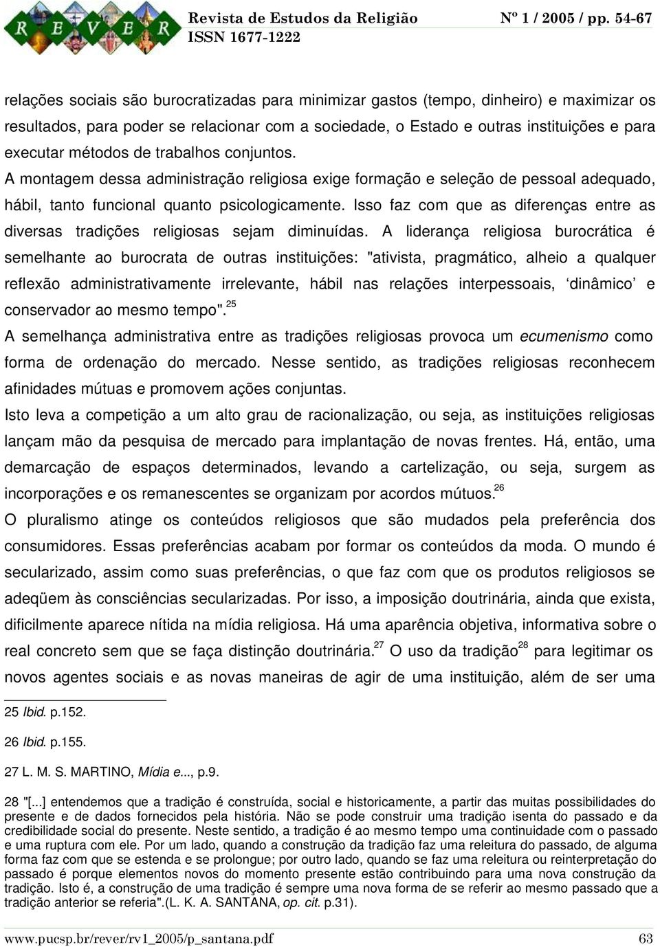 Isso faz com que as diferenças entre as diversas tradições religiosas sejam diminuídas.