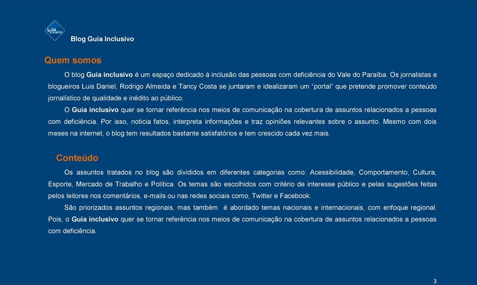 O Guia inclusivo quer se tornar referência nos meios de comunicação na cobertura de assuntos relacionados a pessoas com deficiência.