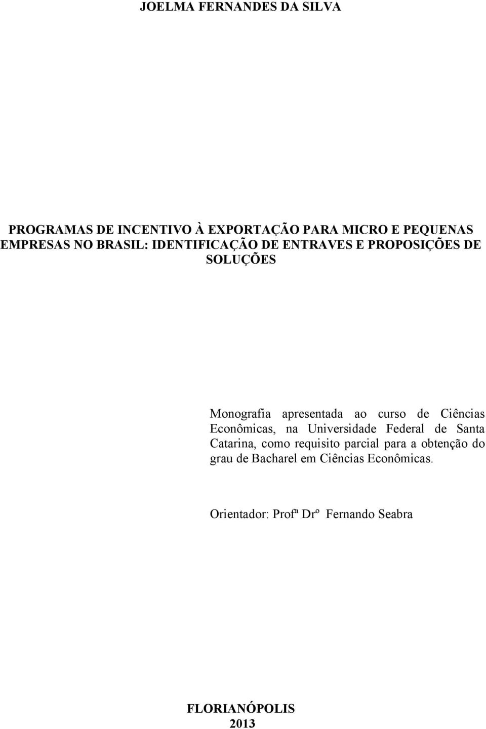 Ciências Econômicas, na Universidade Federal de Santa Catarina, como requisito parcial para a