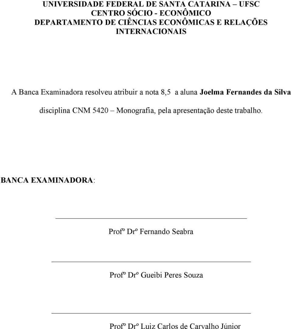 Joelma Fernandes da Silva disciplina CNM 5420 Monografia, pela apresentação deste trabalho.