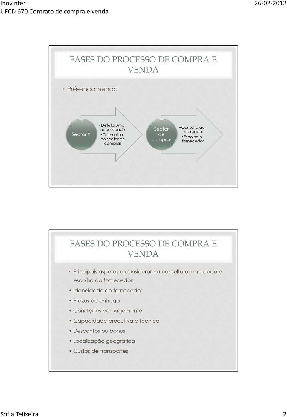 escolha do fornecedor: Idoneidade do fornecedor Prazos de entrega Condições de pagamento