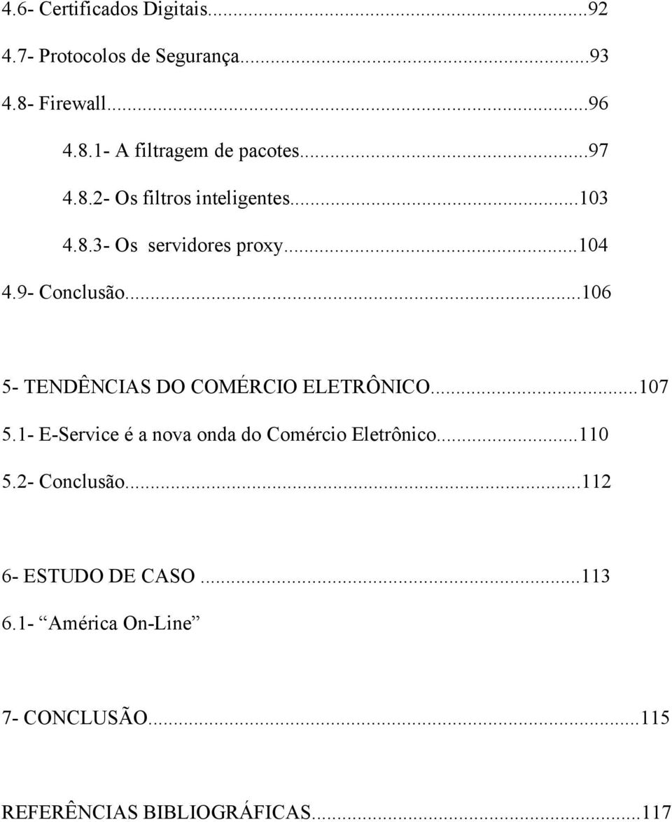 ..106 5- TENDÊNCIAS DO COMÉRCIO ELETRÔNICO...107 5.1- E-Service é a nova onda do Comércio Eletrônico...110 5.