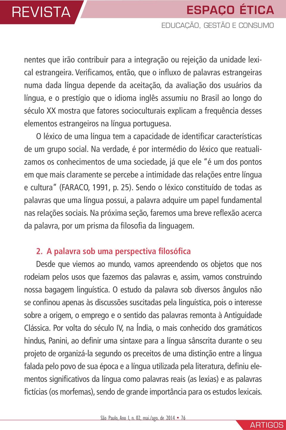 século XX mostra que fatores socioculturais explicam a frequência desses elementos estrangeiros na língua portuguesa.