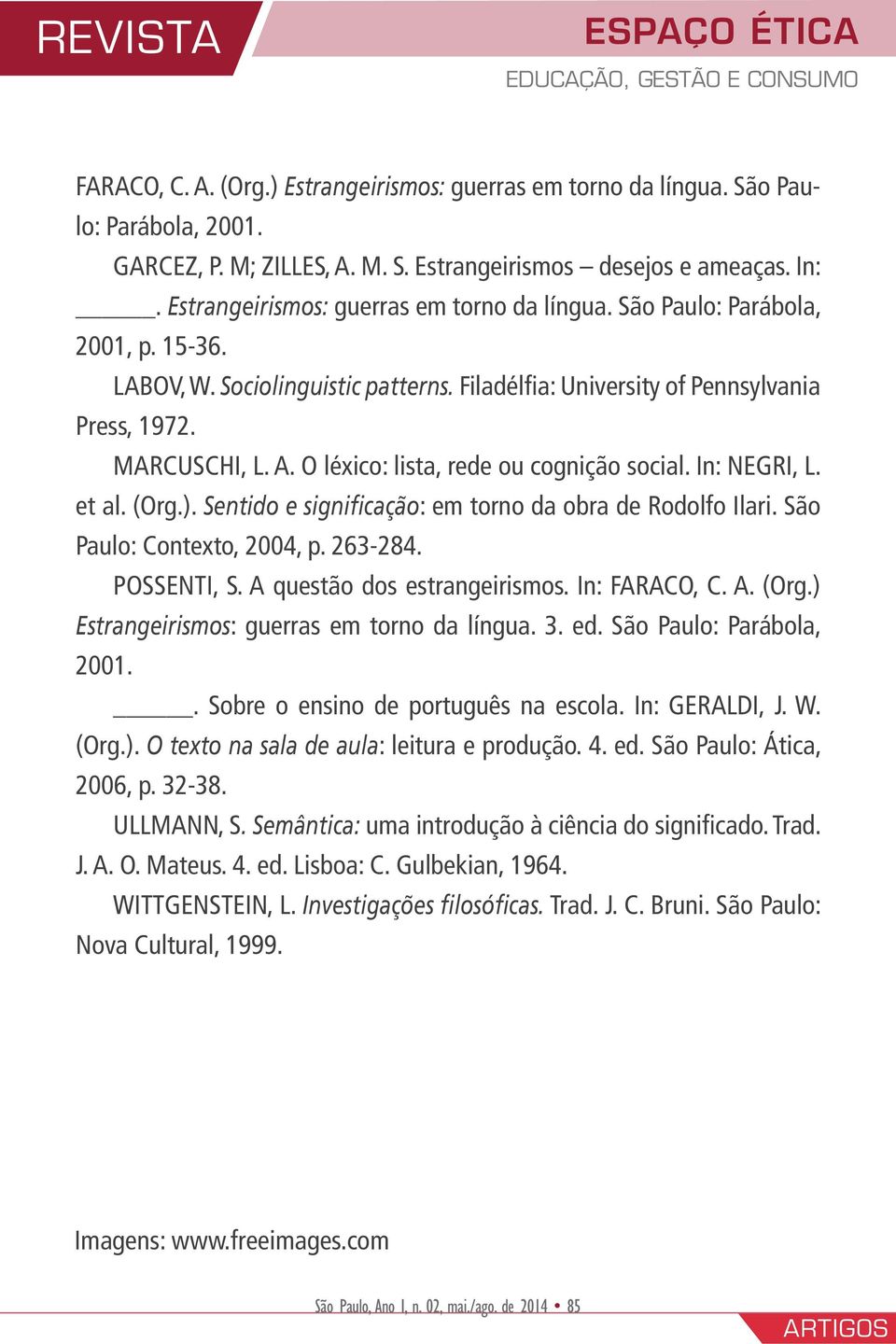 O léxico: lista, rede ou cognição social. In: NEGRI, L. et al. (Org.). Sentido e significação: em torno da obra de Rodolfo Ilari. São Paulo: Contexto, 2004, p. 263-284. POSSENTI, S.