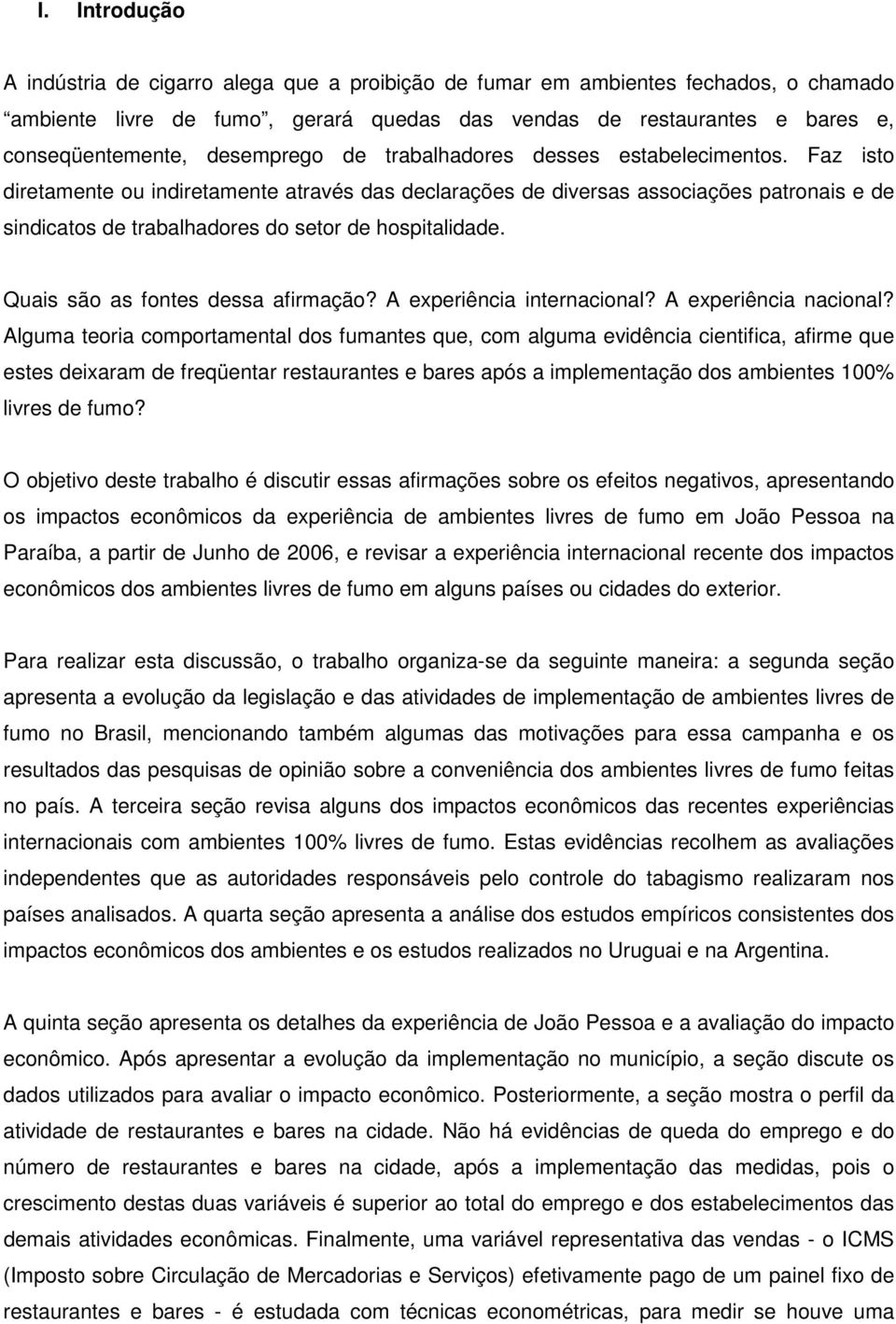 Faz isto diretamente ou indiretamente através das declarações de diversas associações patronais e de sindicatos de trabalhadores do setor de hospitalidade. Quais são as fontes dessa afirmação?