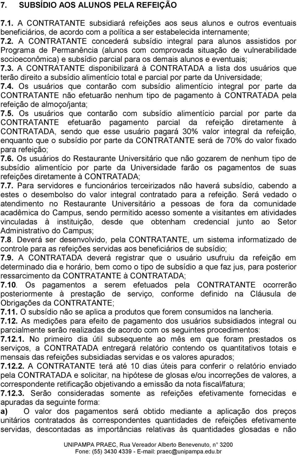 alunos e eventuais; 7.3. A CONTRATANTE disponibilizará à CONTRATADA a lista dos usuários que terão direito a subsídio alimentício total e parcial por parte da Universidade; 7.4.