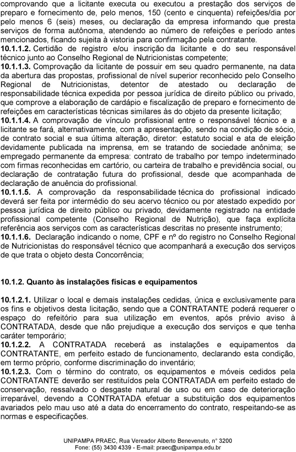 Certidão de registro e/ou inscrição da licitante e do seu responsável técnico junto ao Conselho Regional de Nutricionistas competente; 10.1.1.3.