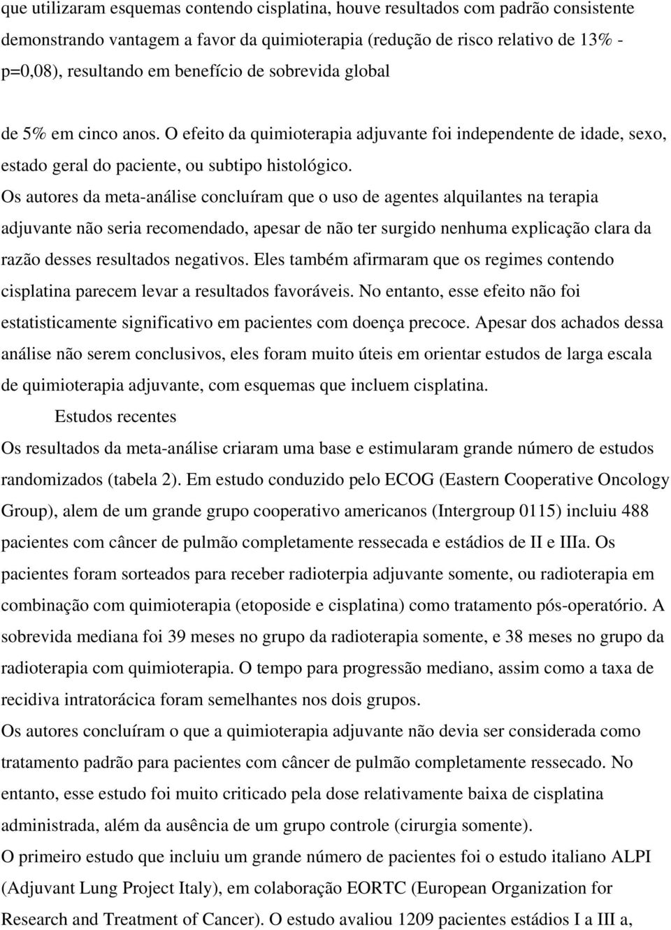 Os autores da meta-análise concluíram que o uso de agentes alquilantes na terapia adjuvante não seria recomendado, apesar de não ter surgido nenhuma explicação clara da razão desses resultados