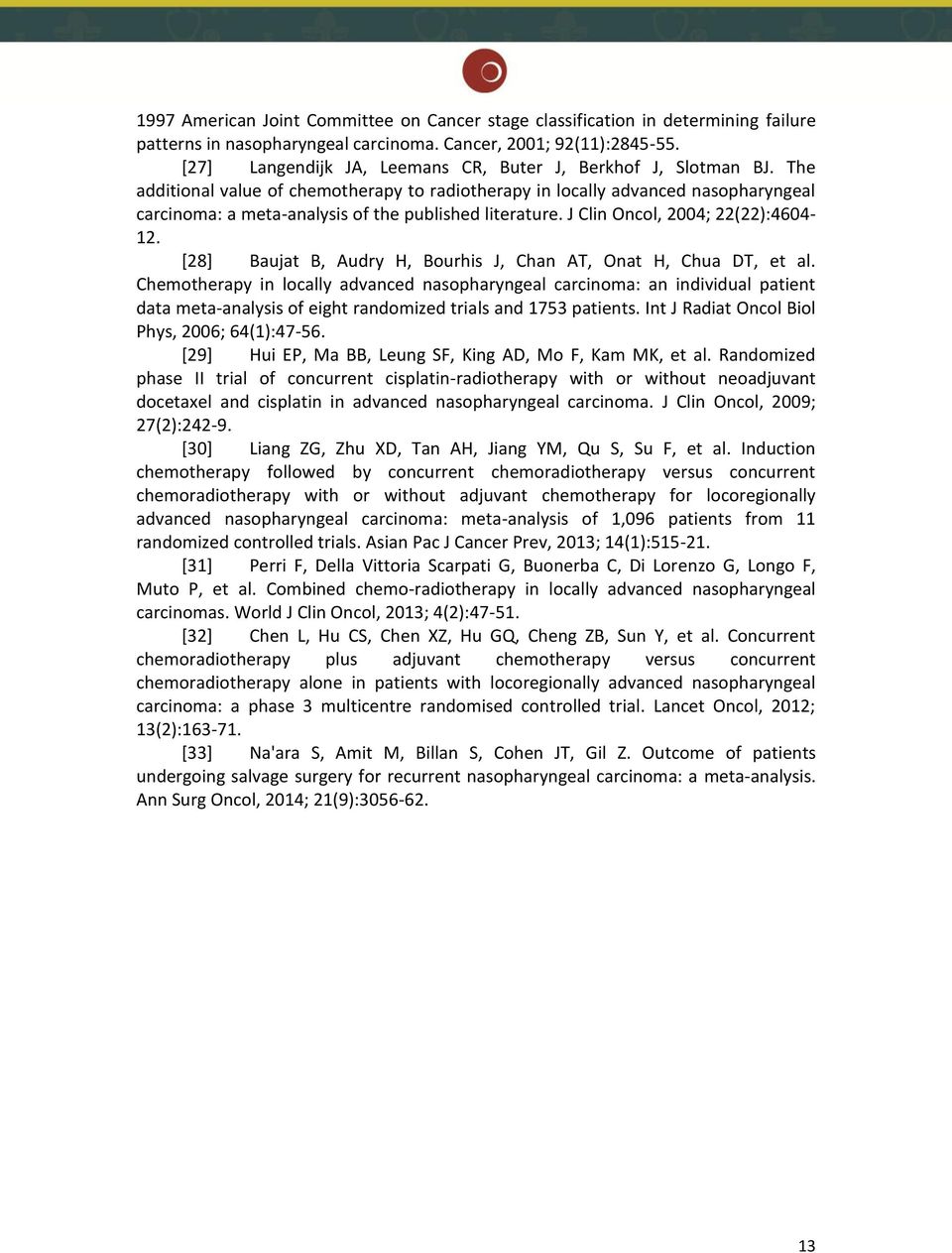 The additional value of chemotherapy to radiotherapy in locally advanced nasopharyngeal carcinoma: a meta-analysis of the published literature. J Clin Oncol, 2004; 22(22):4604-12.