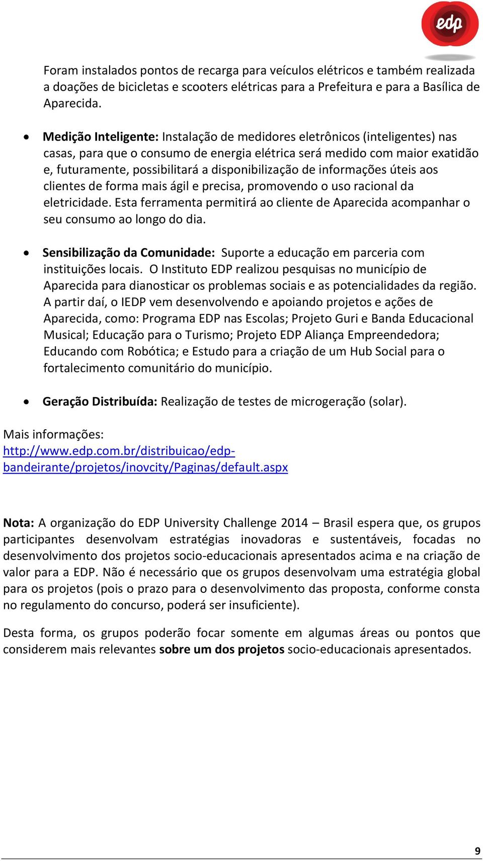 disponibilização de informações úteis aos clientes de forma mais ágil e precisa, promovendo o uso racional da eletricidade.