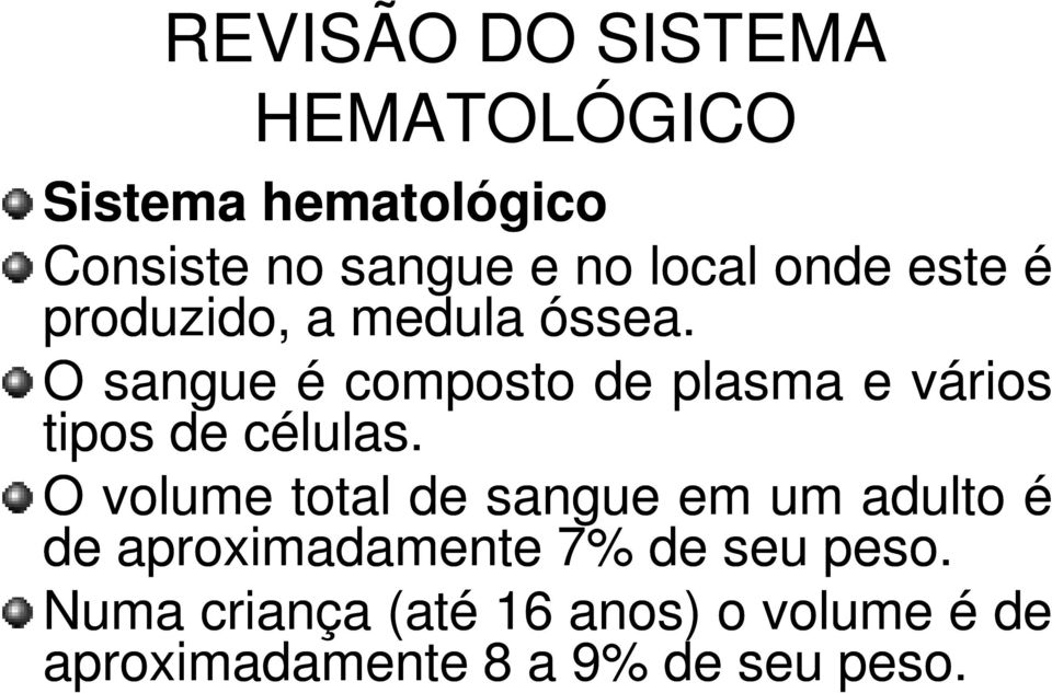 O sangue é composto de plasma e vários tipos de células.